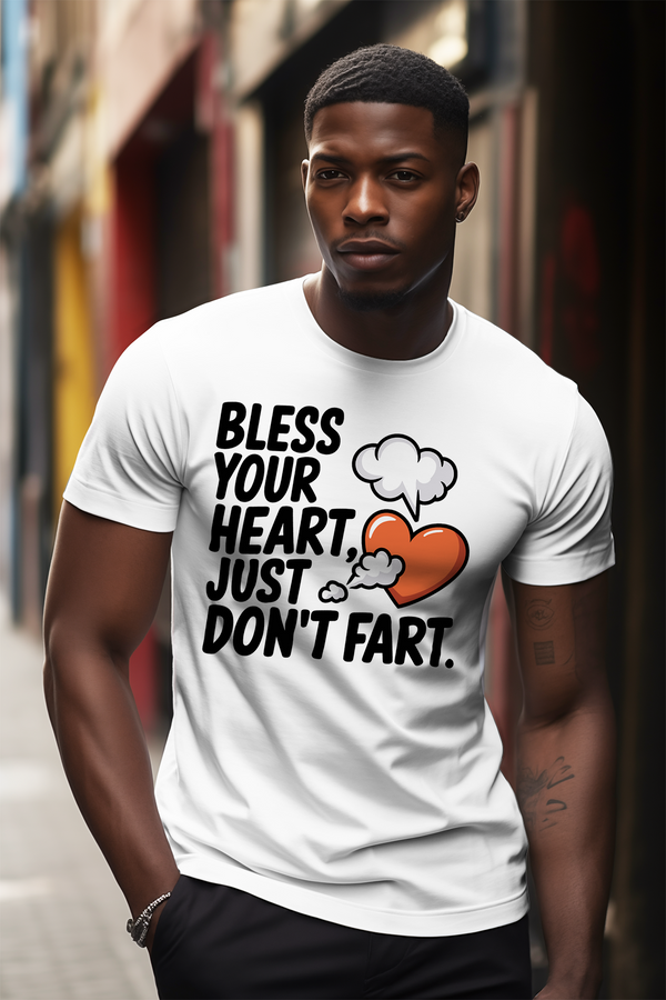 Bless Your Heart, Just Don't Fart T-shirt (Copy)